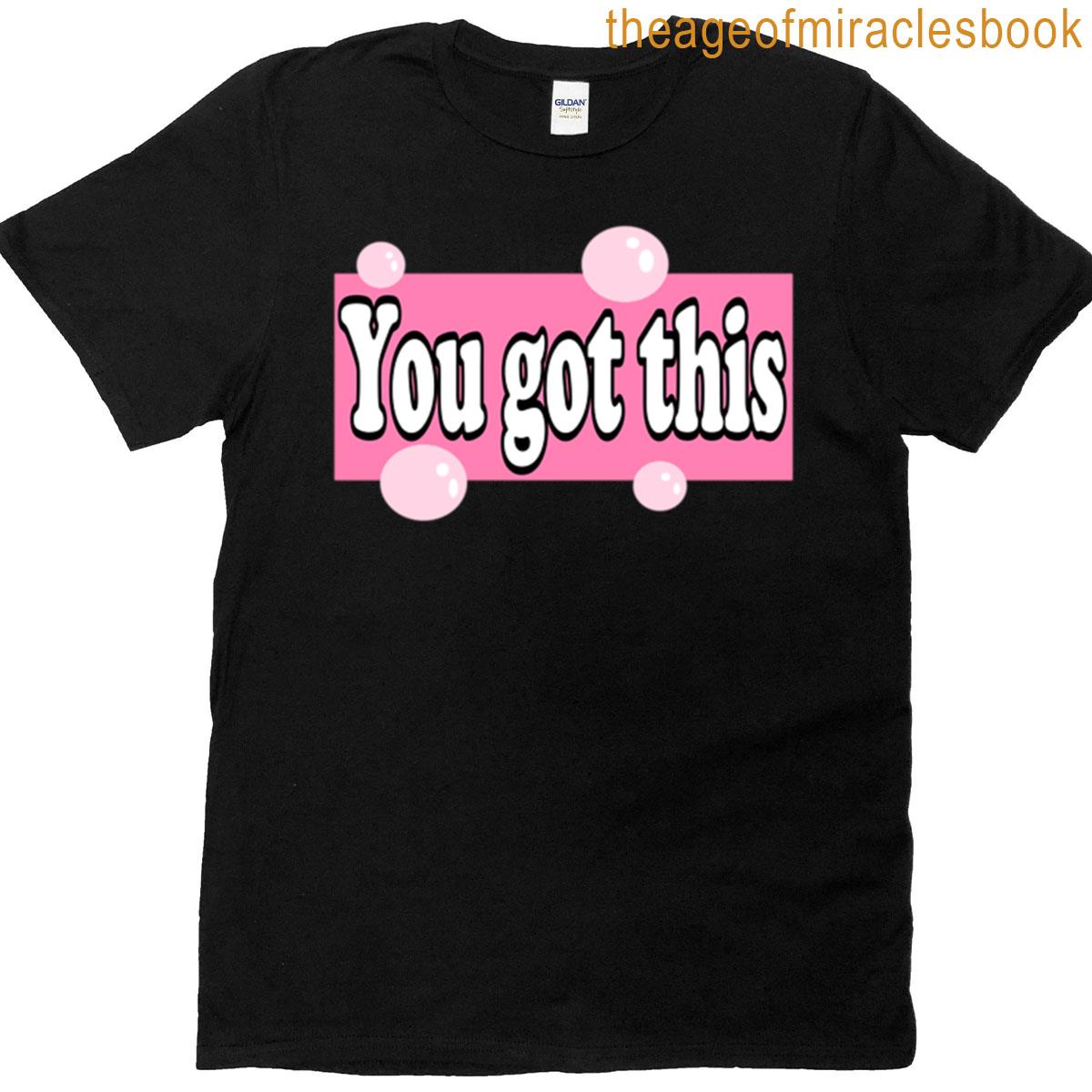 You Got This T-shirt