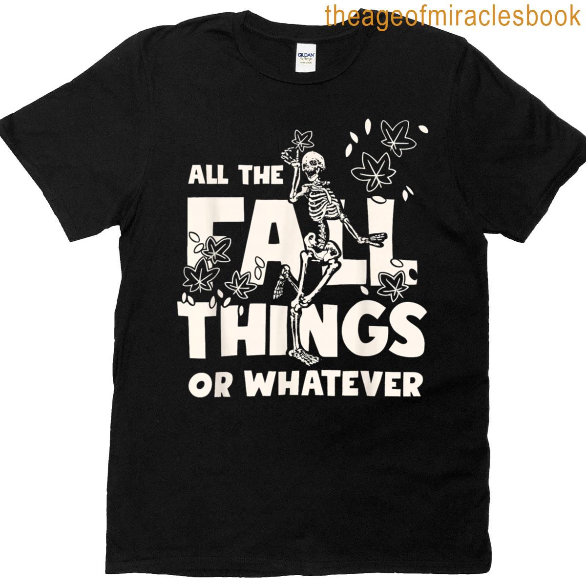 All The Fall Things Or Whatever Skeleton T-shirt