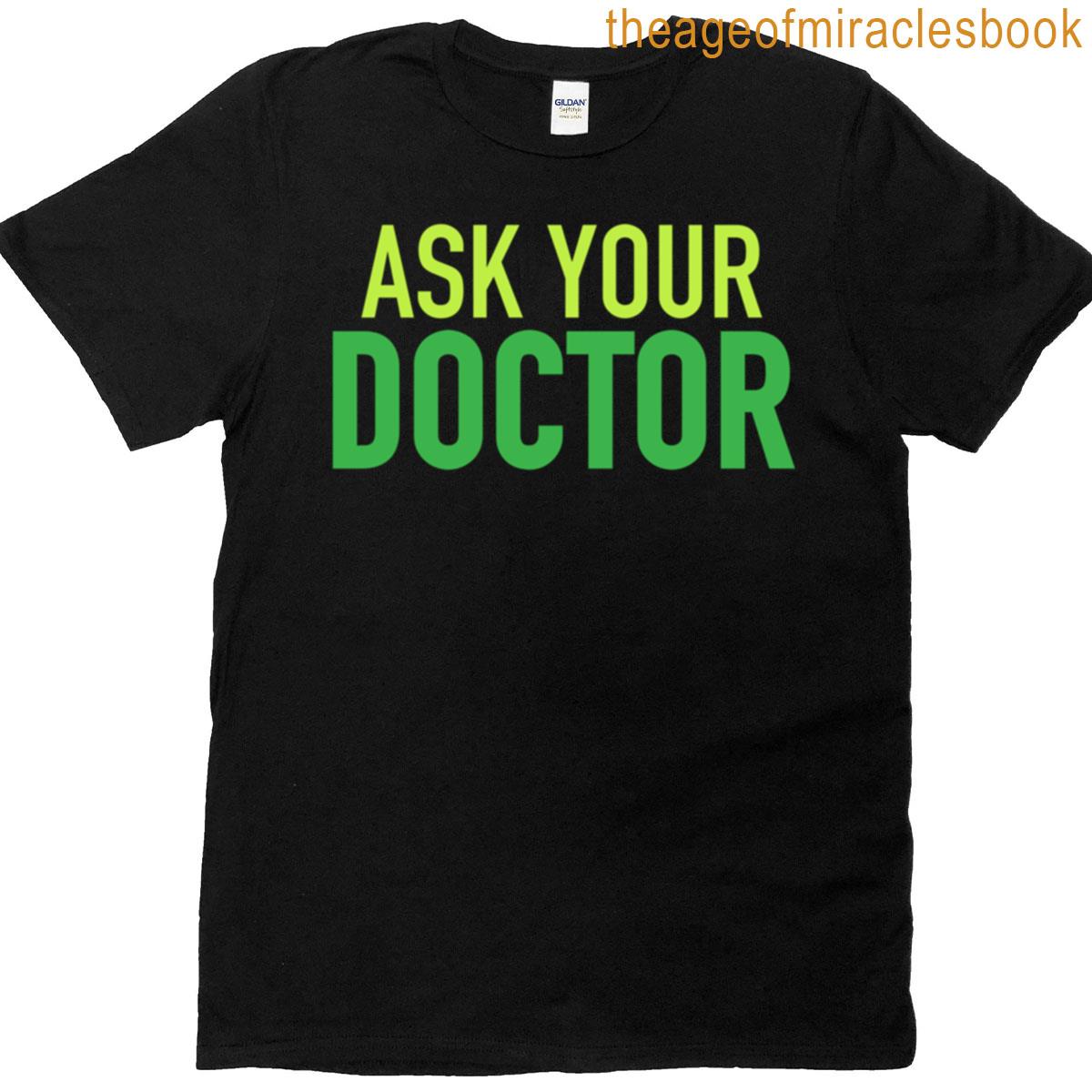 Ask Your Doctor Green T-shirt