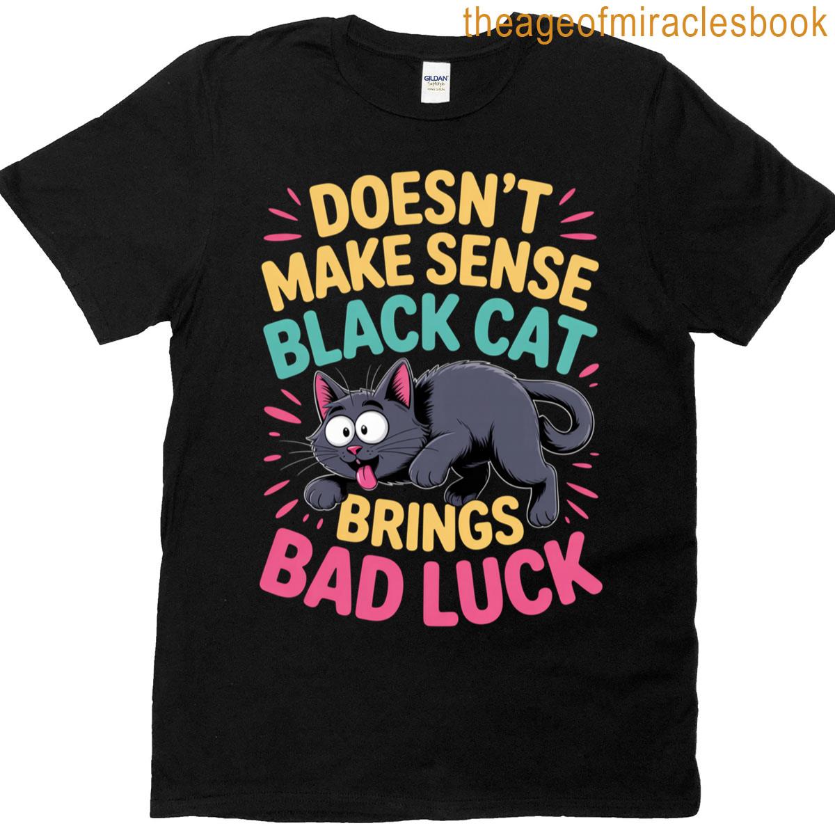 Doesnt Make Sense Black Cat Brings Bad Luck T-shirt