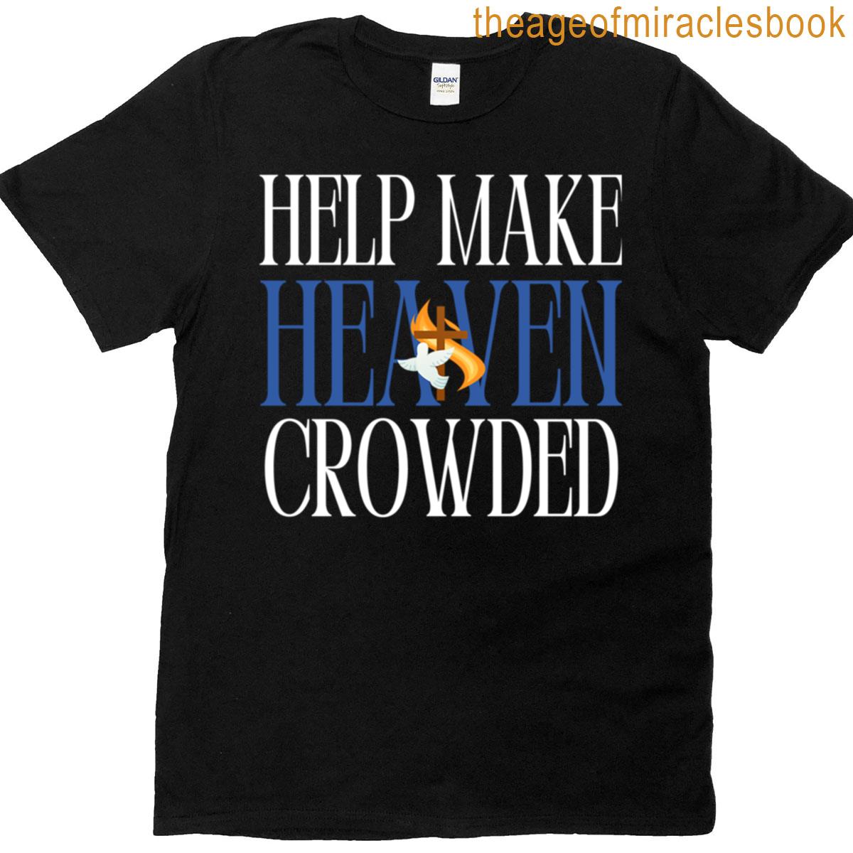Help Make Heaven Crowded T-shirt