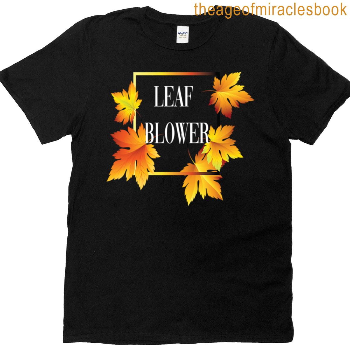 Leaf Blower Autumn Funny Quote T-shirt