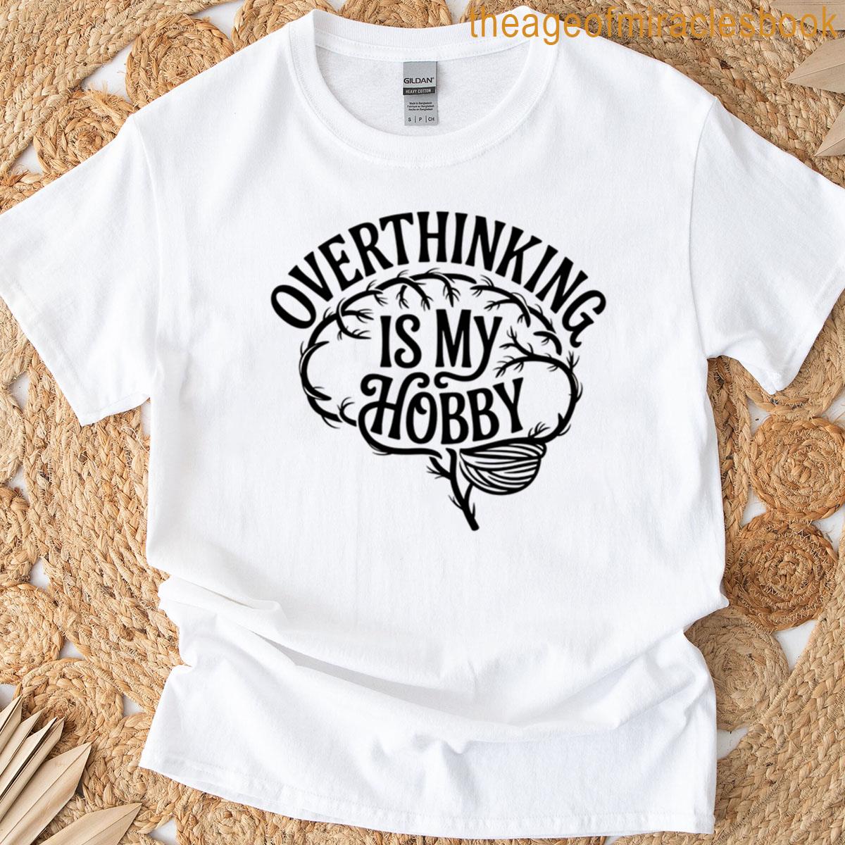 Overthinking Is My Hobby T-shirt