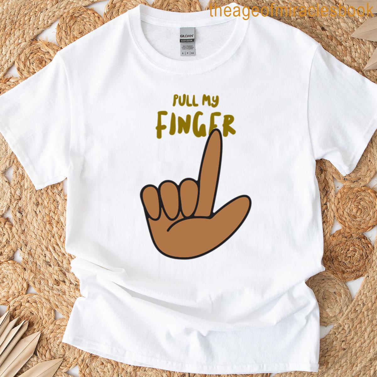 Pull My Finger T-shirt