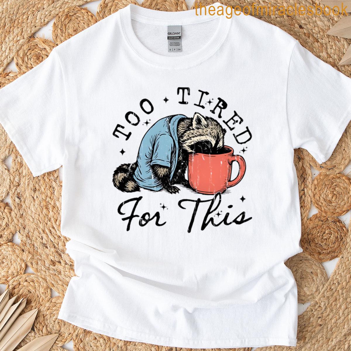 Too Tired For This T-shirt
