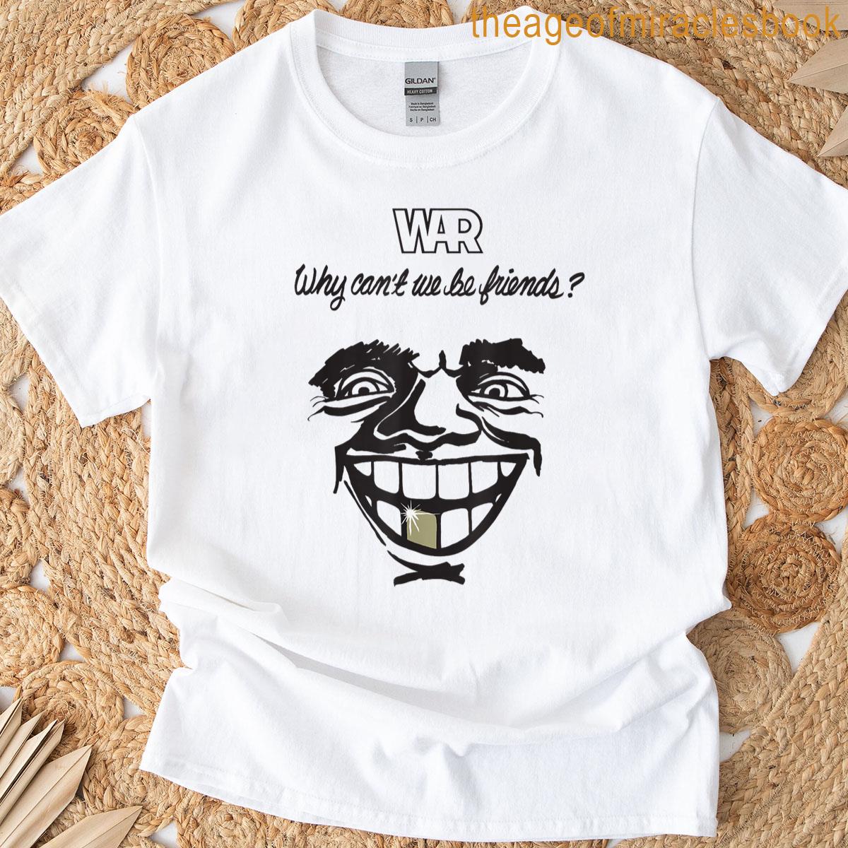 War Why Cant We Be Friends T-shirt