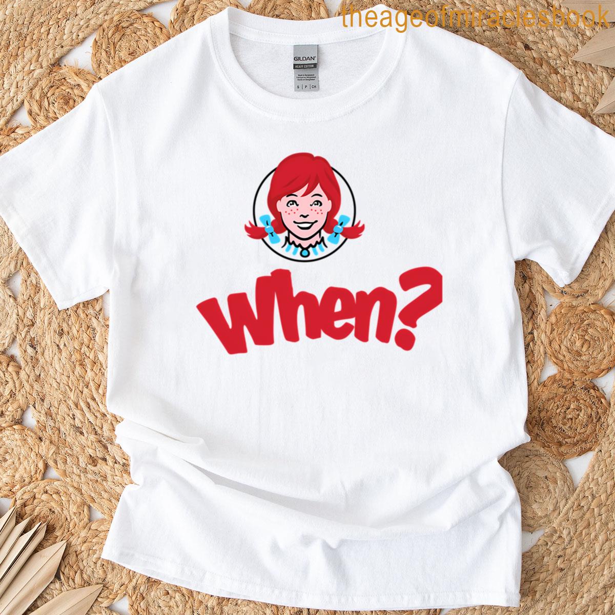 Wendys When T-shirt