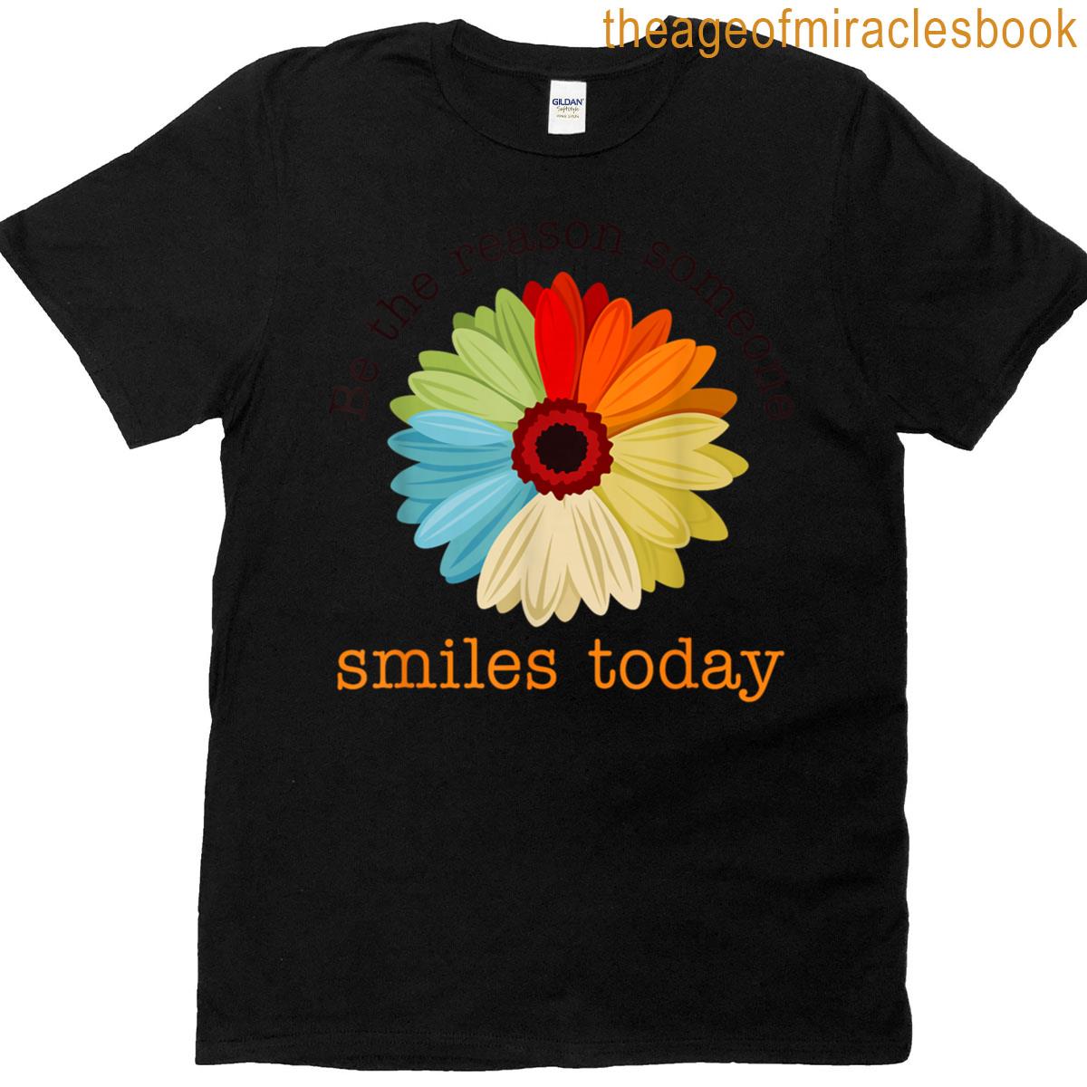 Be The Reason Someone Smiles Today T-shirt