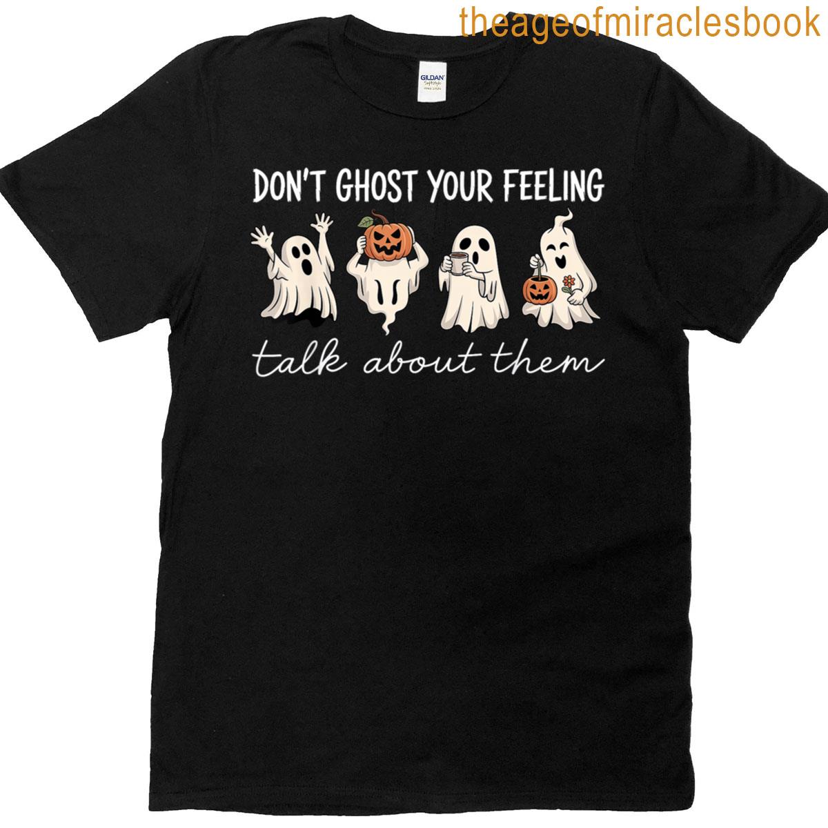 Dont Ghost Your Feelings Halloween T-shirt