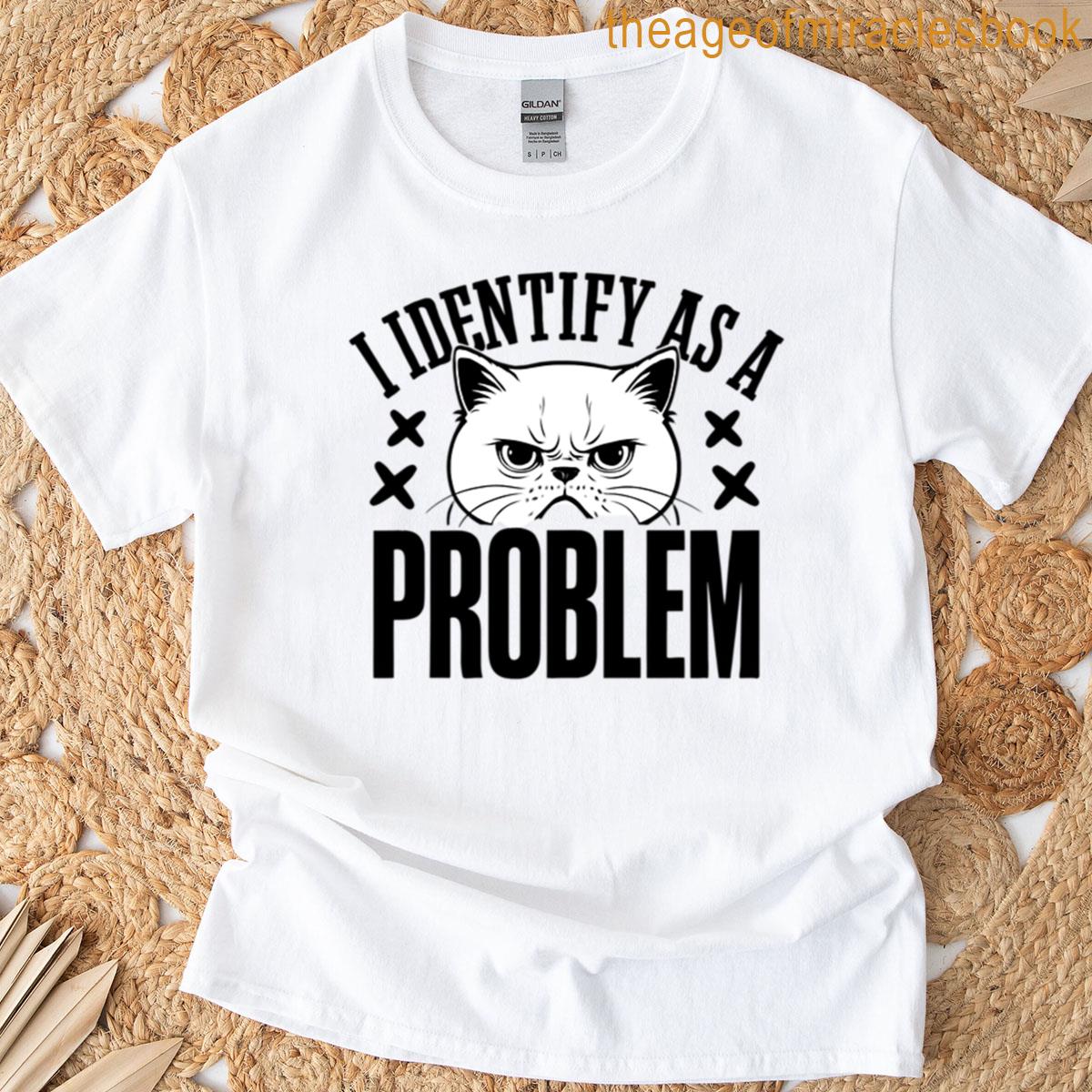 Funny Cat I Identify As A Problem Grumpy Humor Graphic T-shirt
