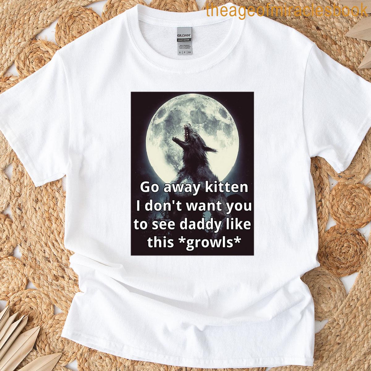 Go Away Kitten Alpha Werewolf Ironic T-shirt