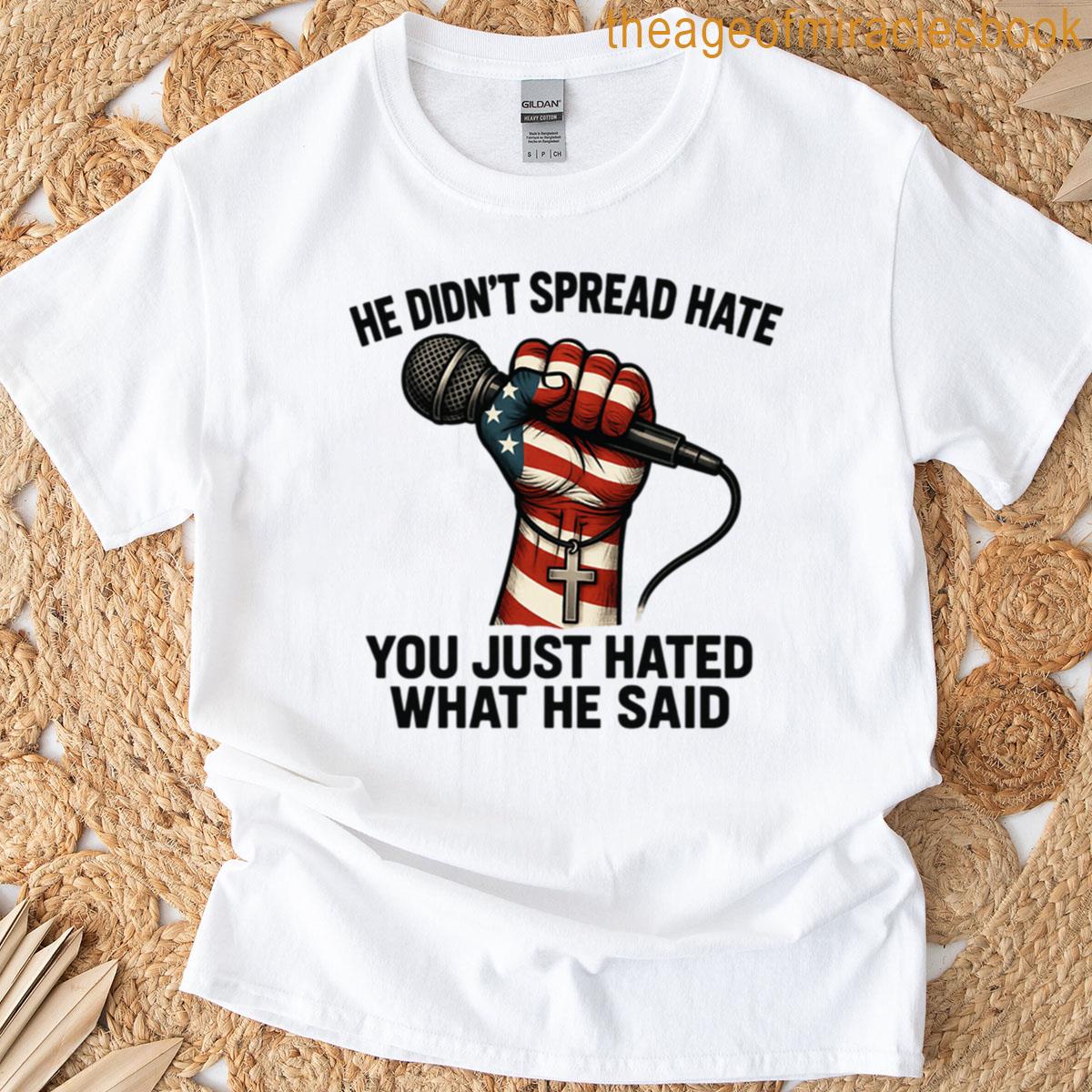 He Didnt Spread Hate T-shirt