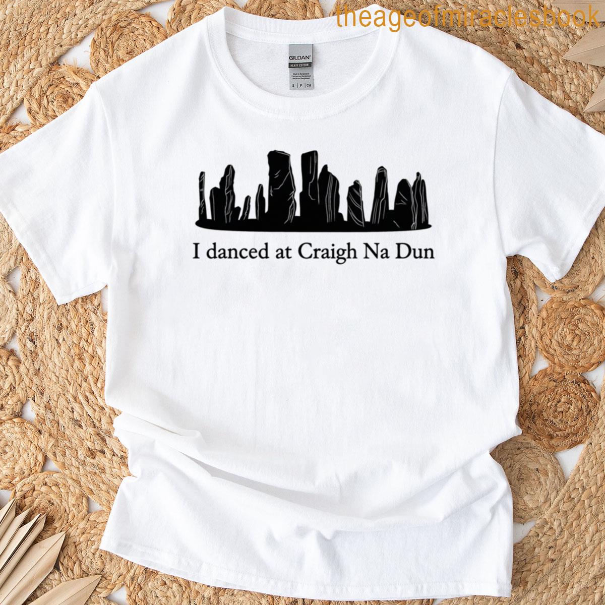 I Danced At Craigh Na Dun T-shirt