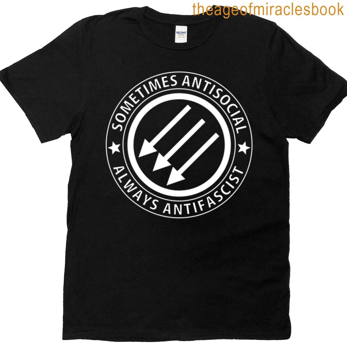 Sometimes Antisocial Always Antifascist T-shirt