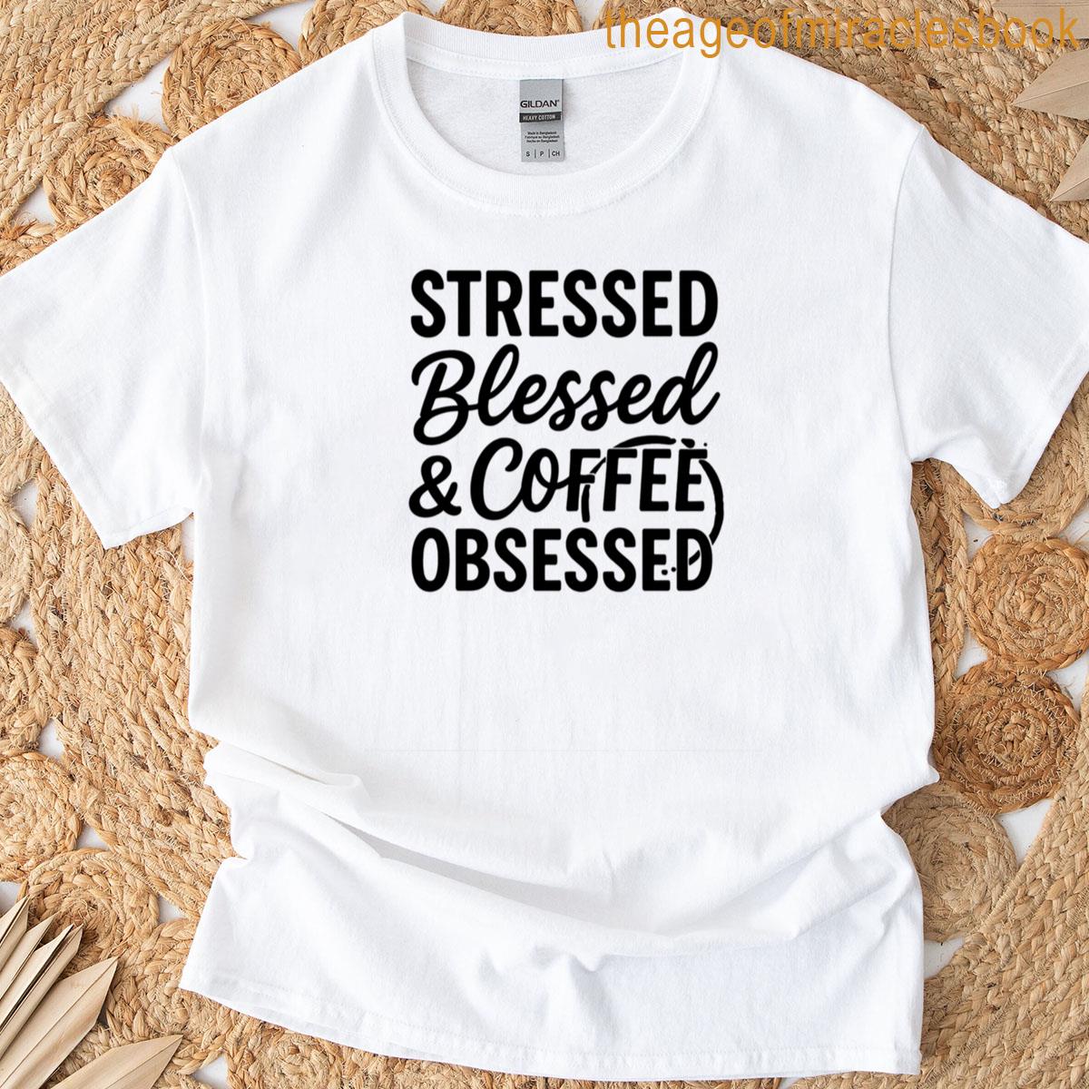 Stressed Blessed Coffee Obsessed Bold Script Lettering Coffee T-shirt