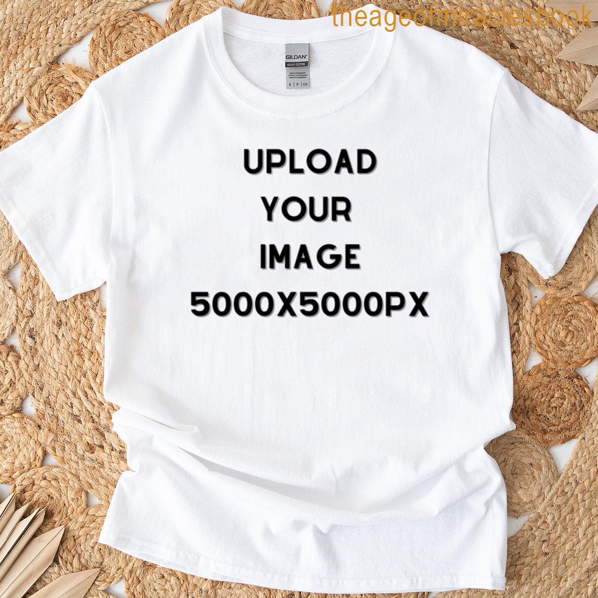 Upload Your Image 5000x5000px T-shirt