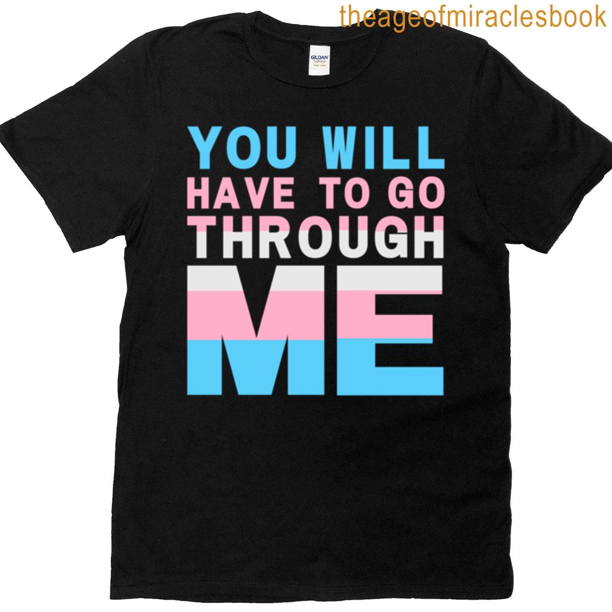 You Will Have To Go Through Me T-shirt