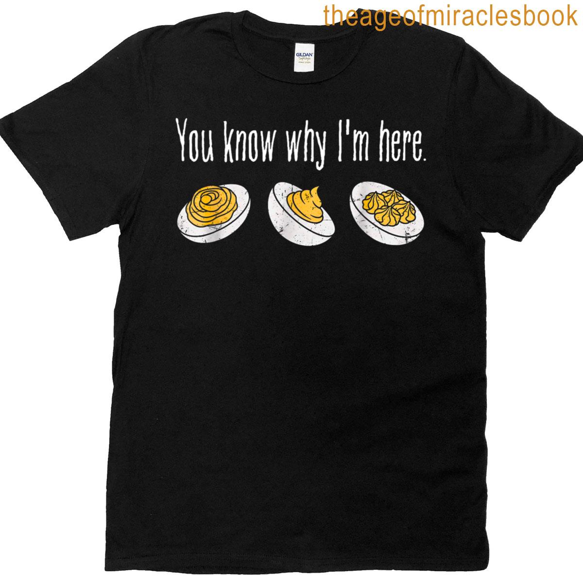 Deviled Eggs You Know Why Im Here Thanksgiving T-shirt
