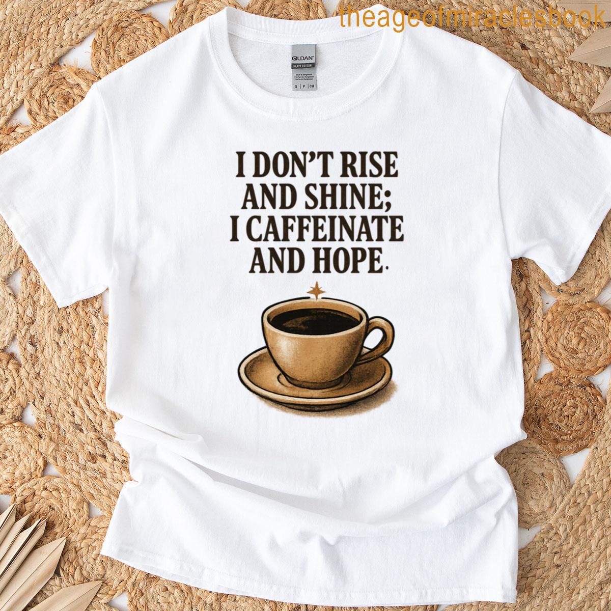 Funny Coffee Quote Caffeinate And Hope T-shirt