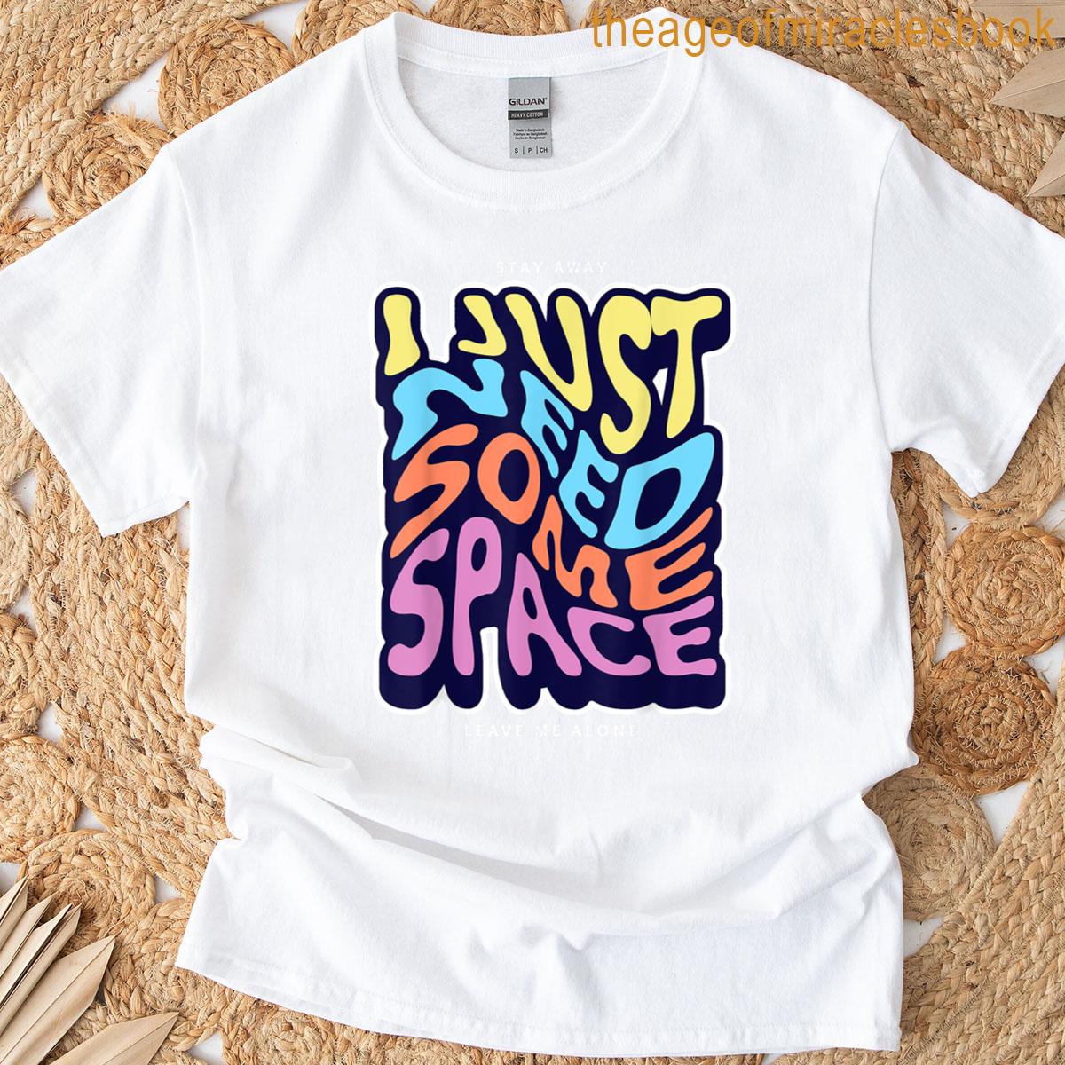 I Just Need Some Space Gen Z Life Expression T-shirt