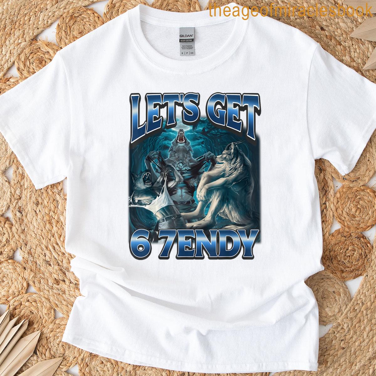 Lets Get 6 7endy Alpha Wolf Meme Funny Humor T-shirt
