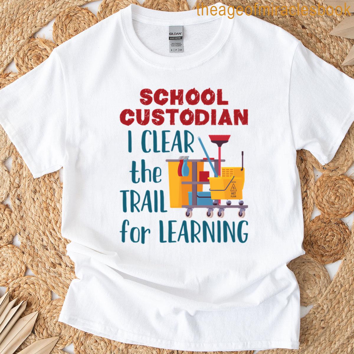 School Custodian I Clear The Trail For Learning T-shirt