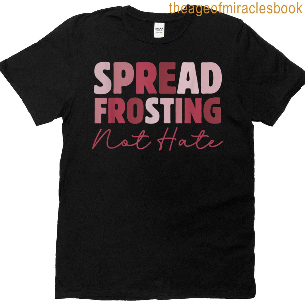 Spread Frosting Not Hate – Funny Baking Lovers Baker Kitchen T-shirt