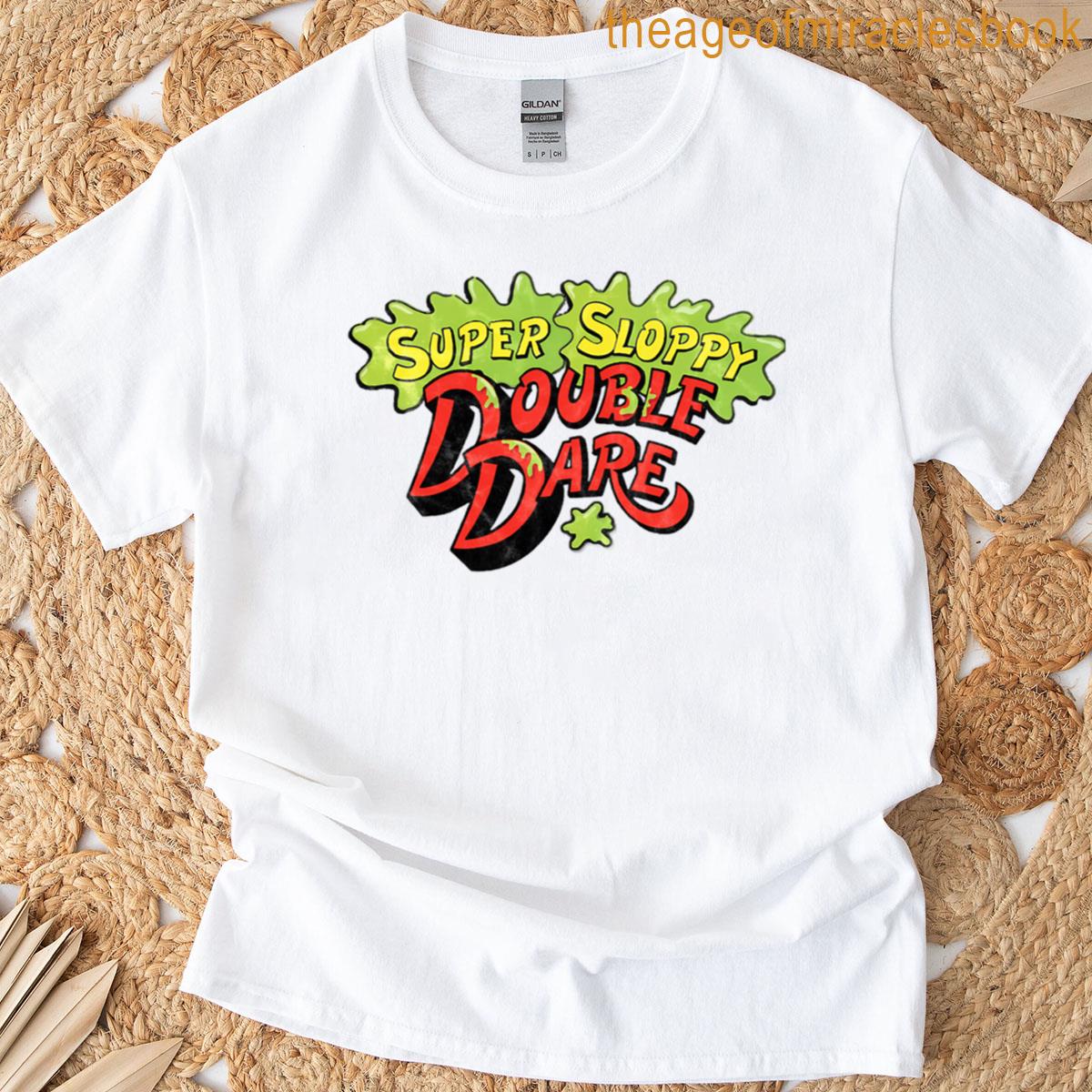 Super Sloppy Double Dare T-shirt