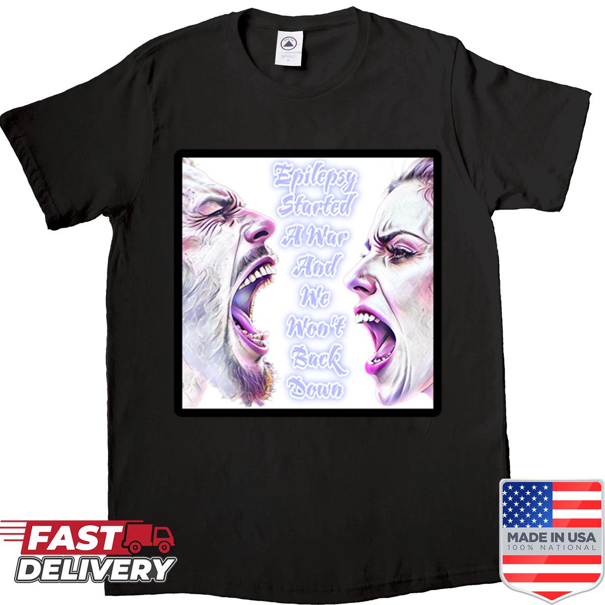 Epilepsy Started A War Shirt