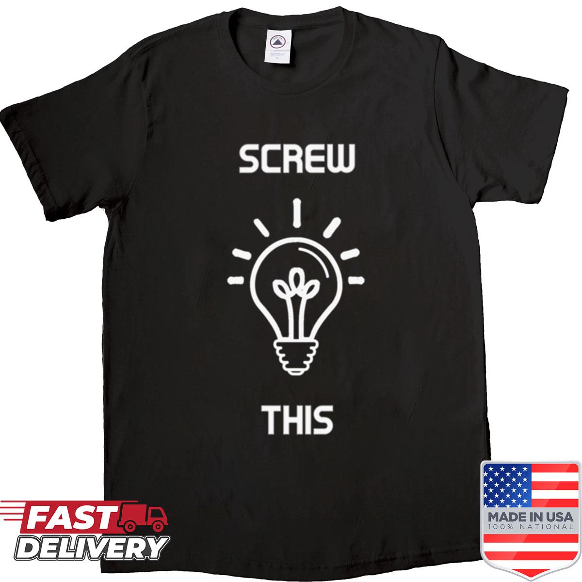 Screw This Novelty Shirt