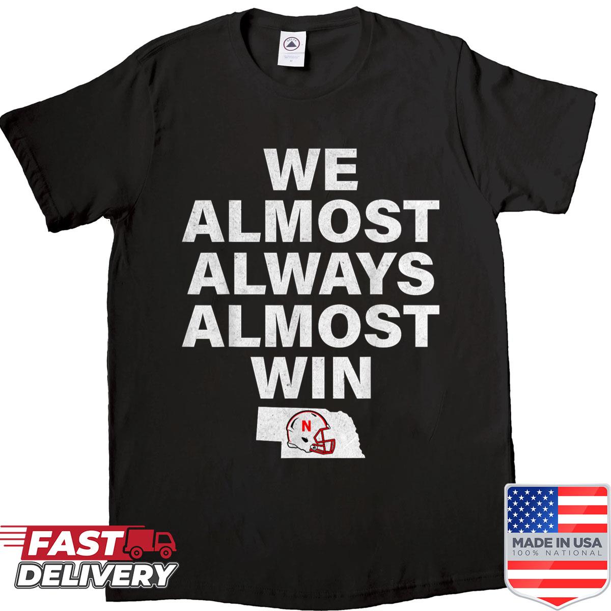 We Almost Always Almost Win Nebraska Map Shirt