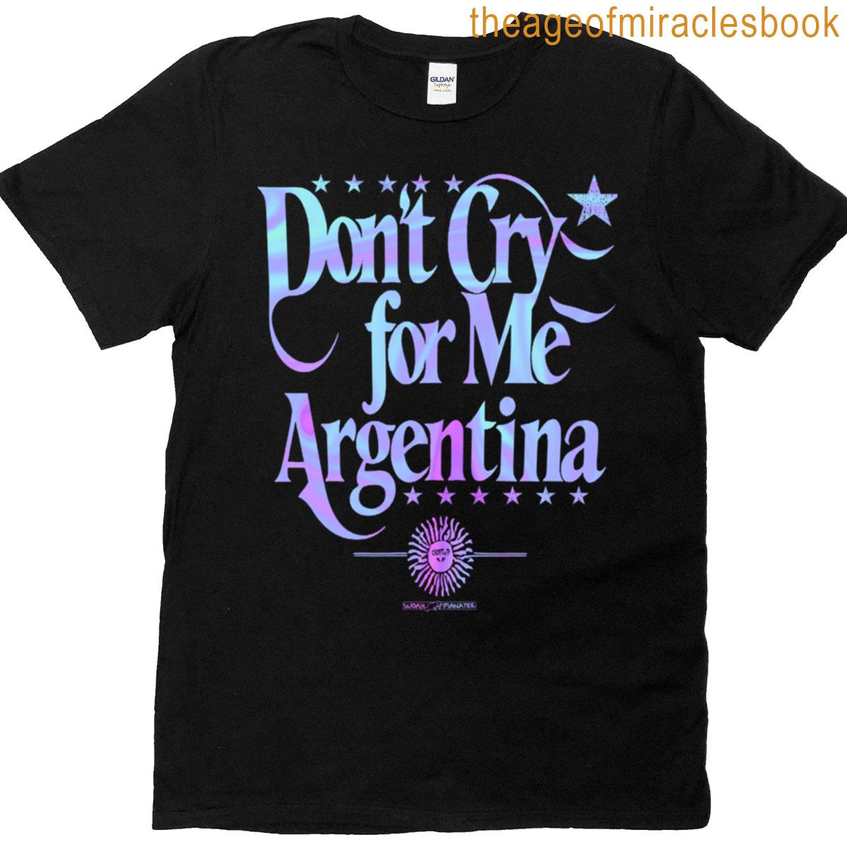 Dont Cry For Me Argentina T-shirt