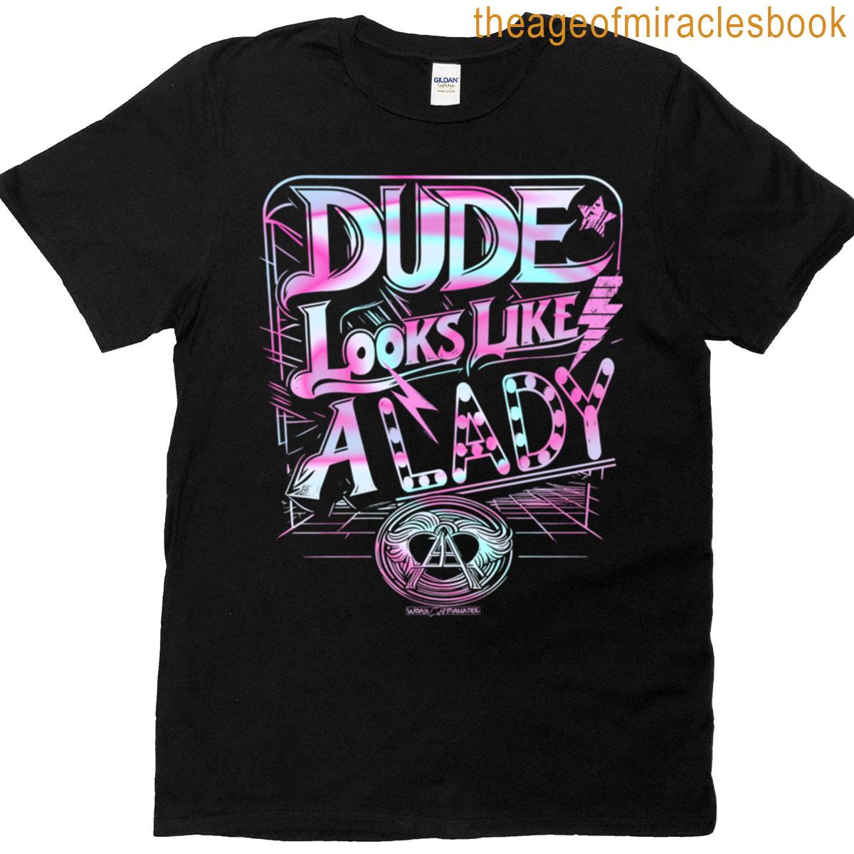 Dude Looks Like A Lady T-shirt