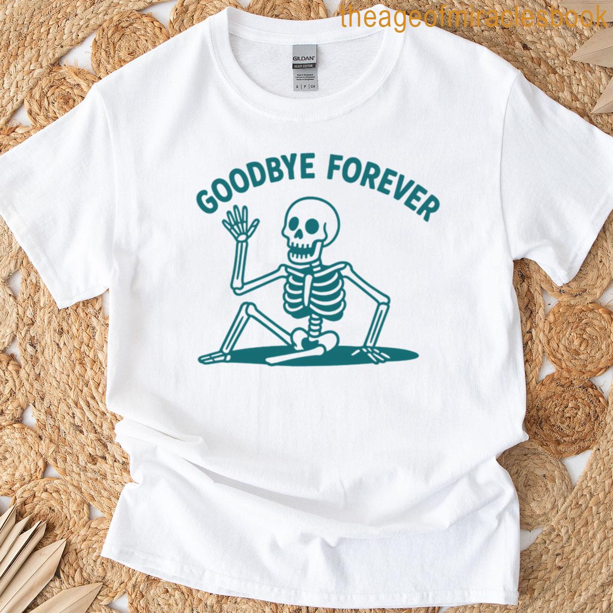 Goodbye Forever T-shirt