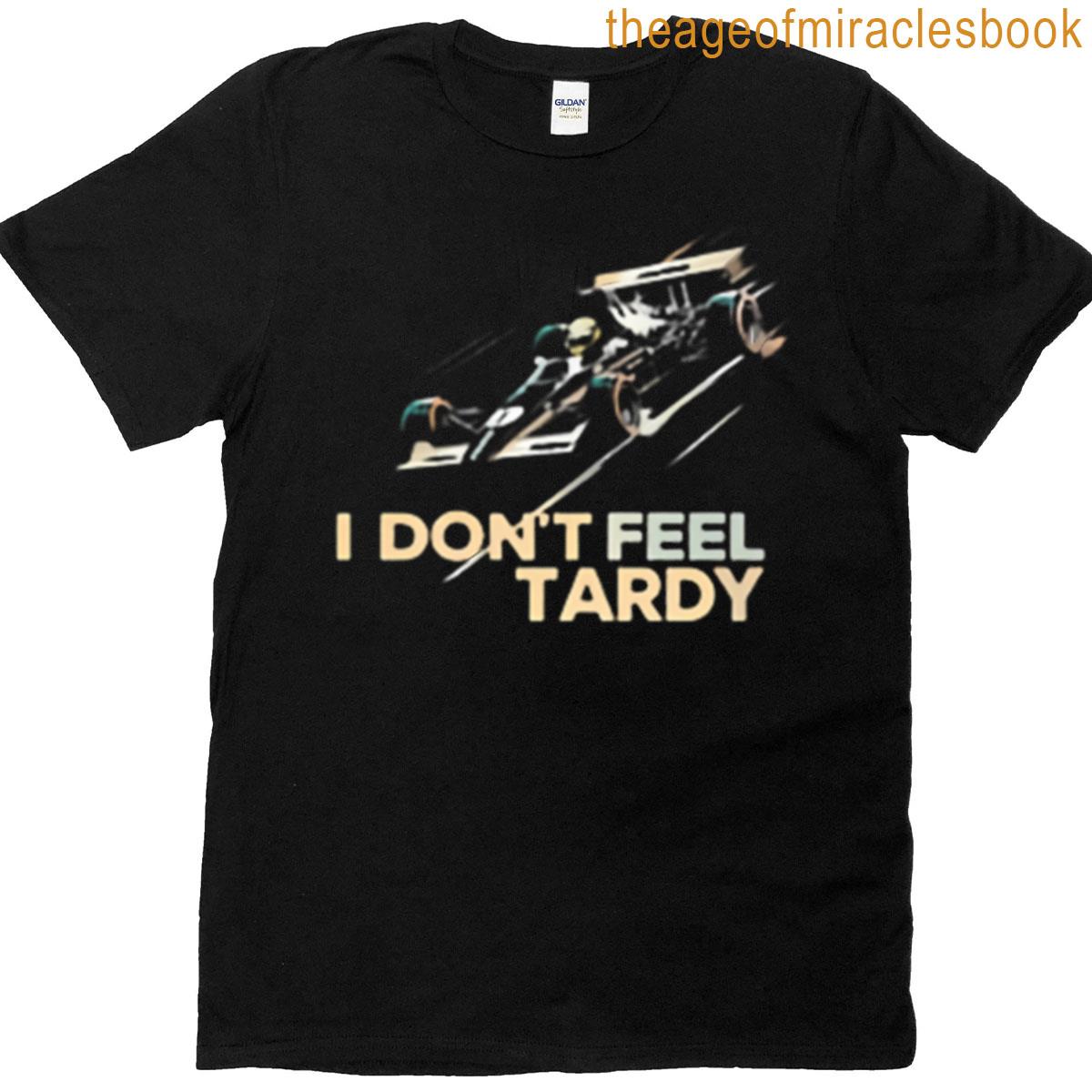 I Dont Feel Tardy T-shirt