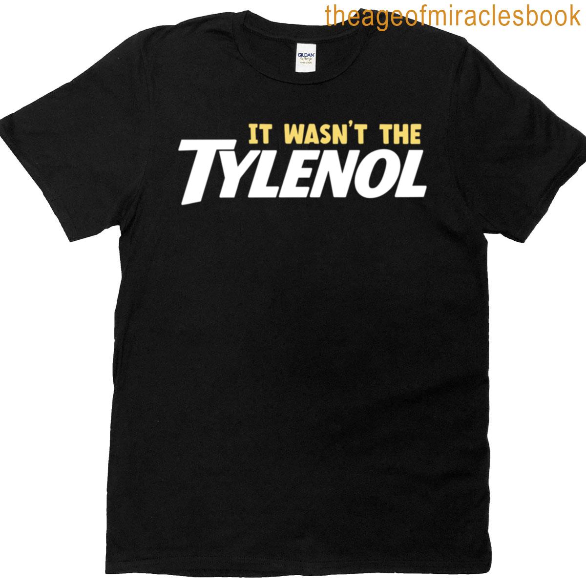 It Wasnt The Tylenol T-shirt