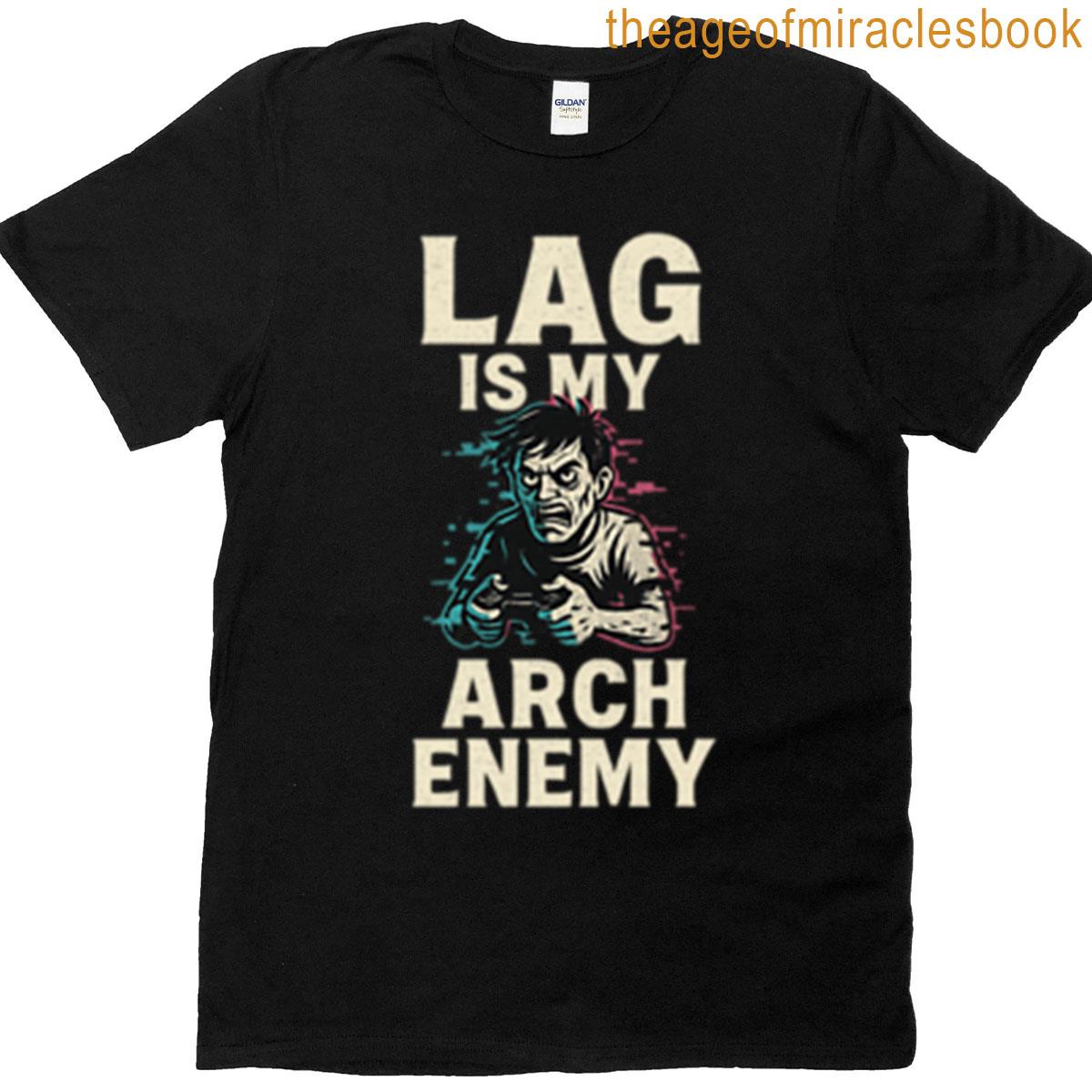Lag Is My Arch Enemy T-shirt