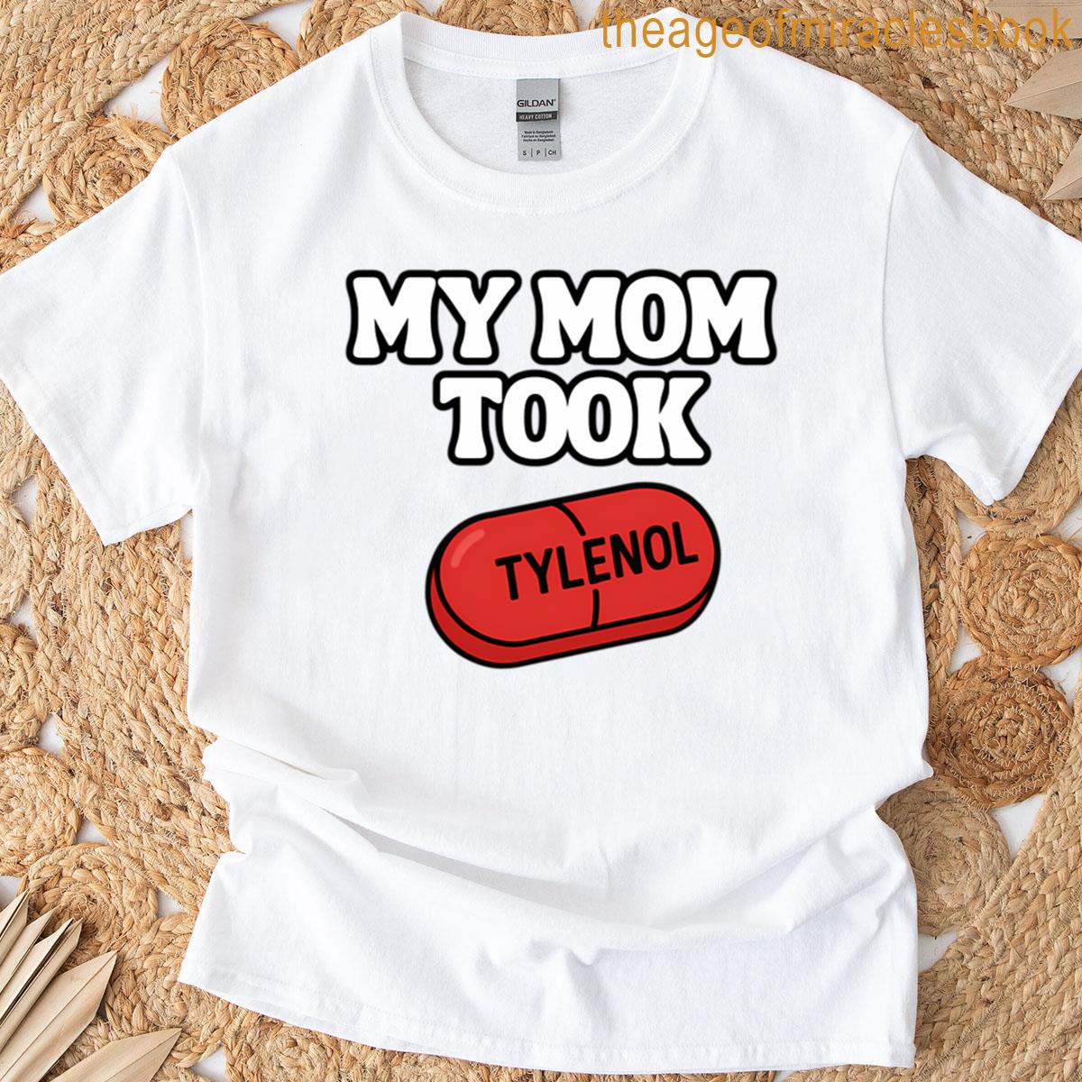 My Mom Took Tylenol White Text T-shirt