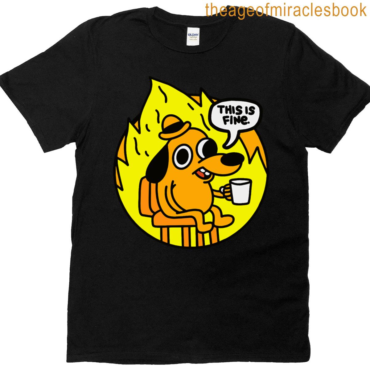 This Is Fine – Funny Meme T-shirt