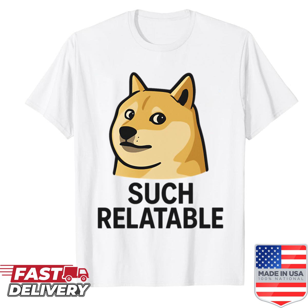 Such Relatable Funny Meme Quote Shirt