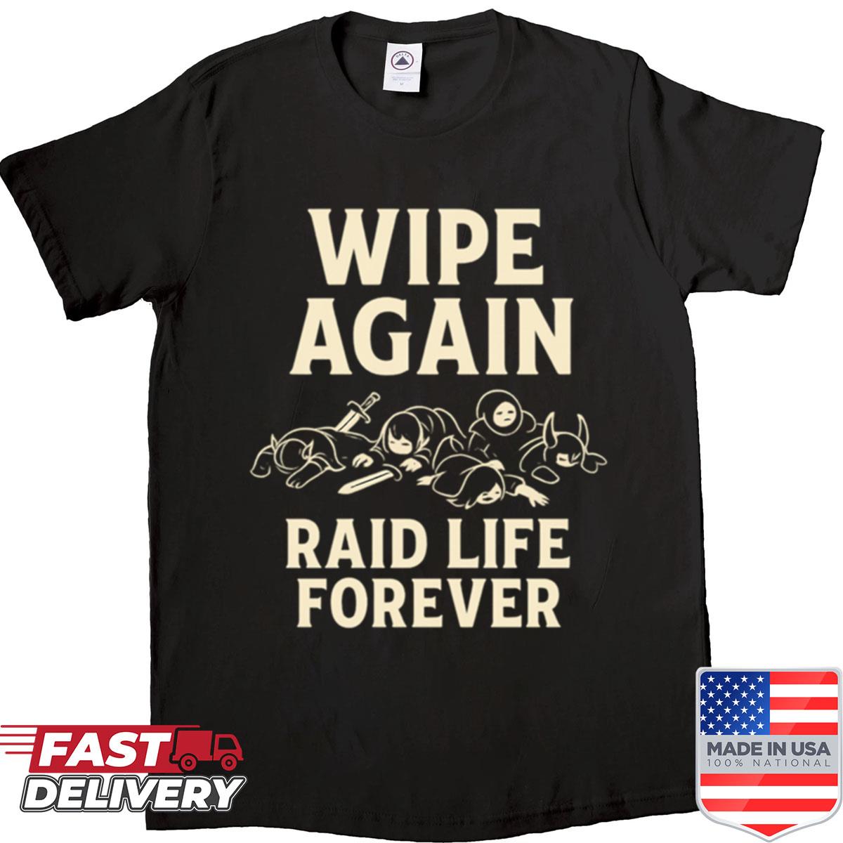 Wipe Again Raid Life Forever Shirt