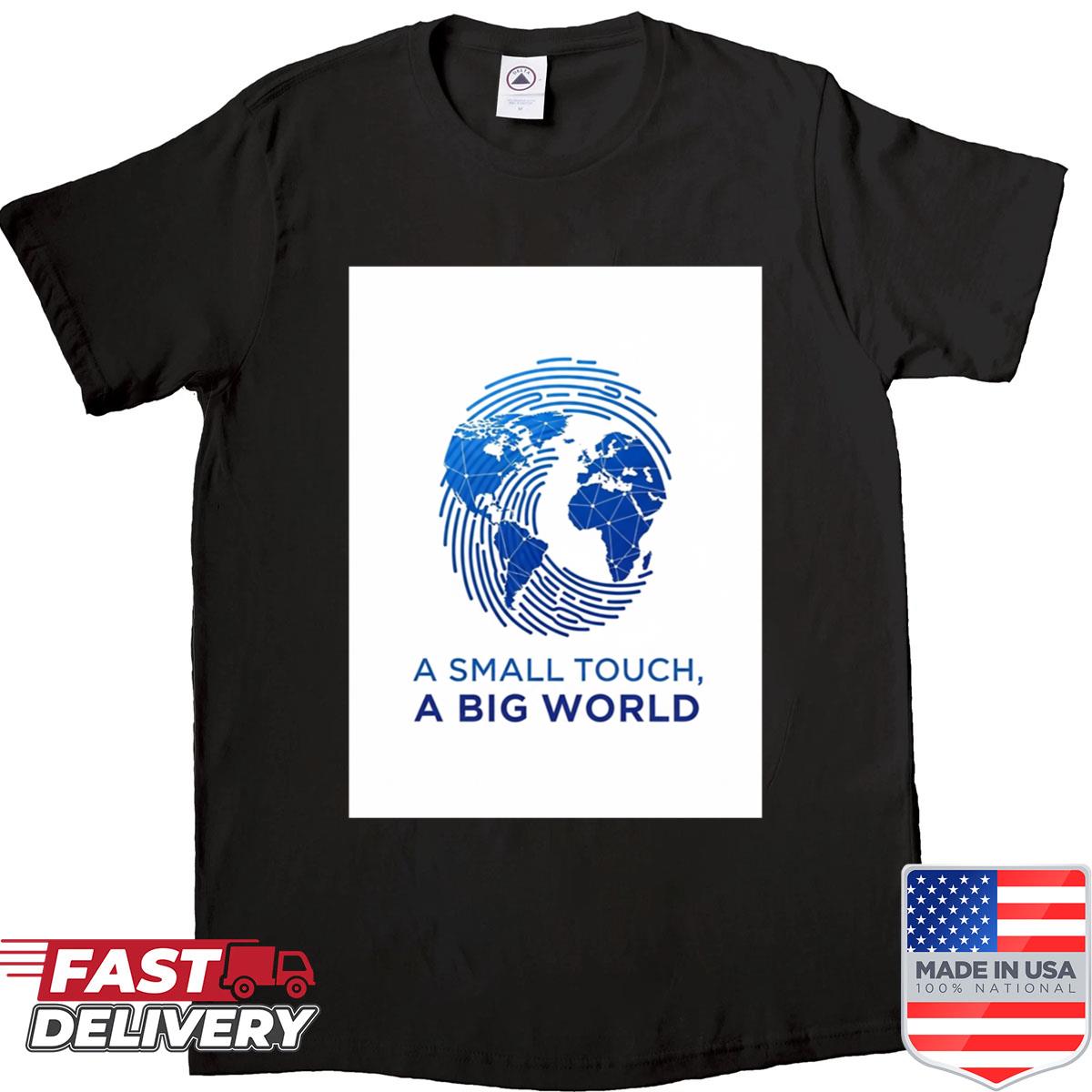 A Small Touch A Big World Shirt