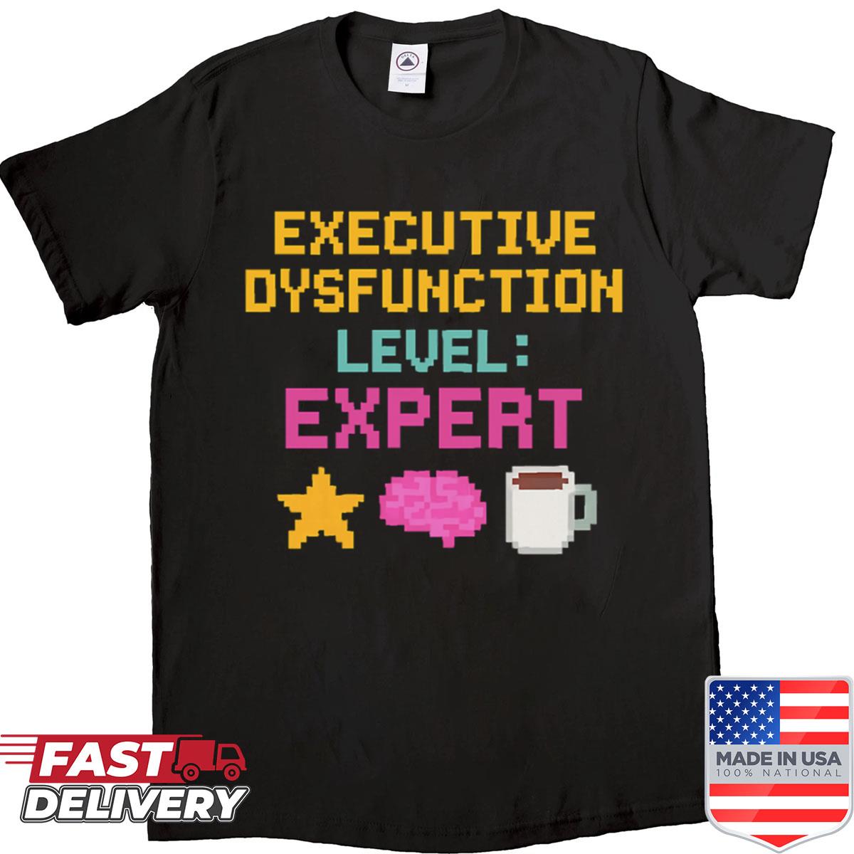 Executive Dysfunction Expert Shirt