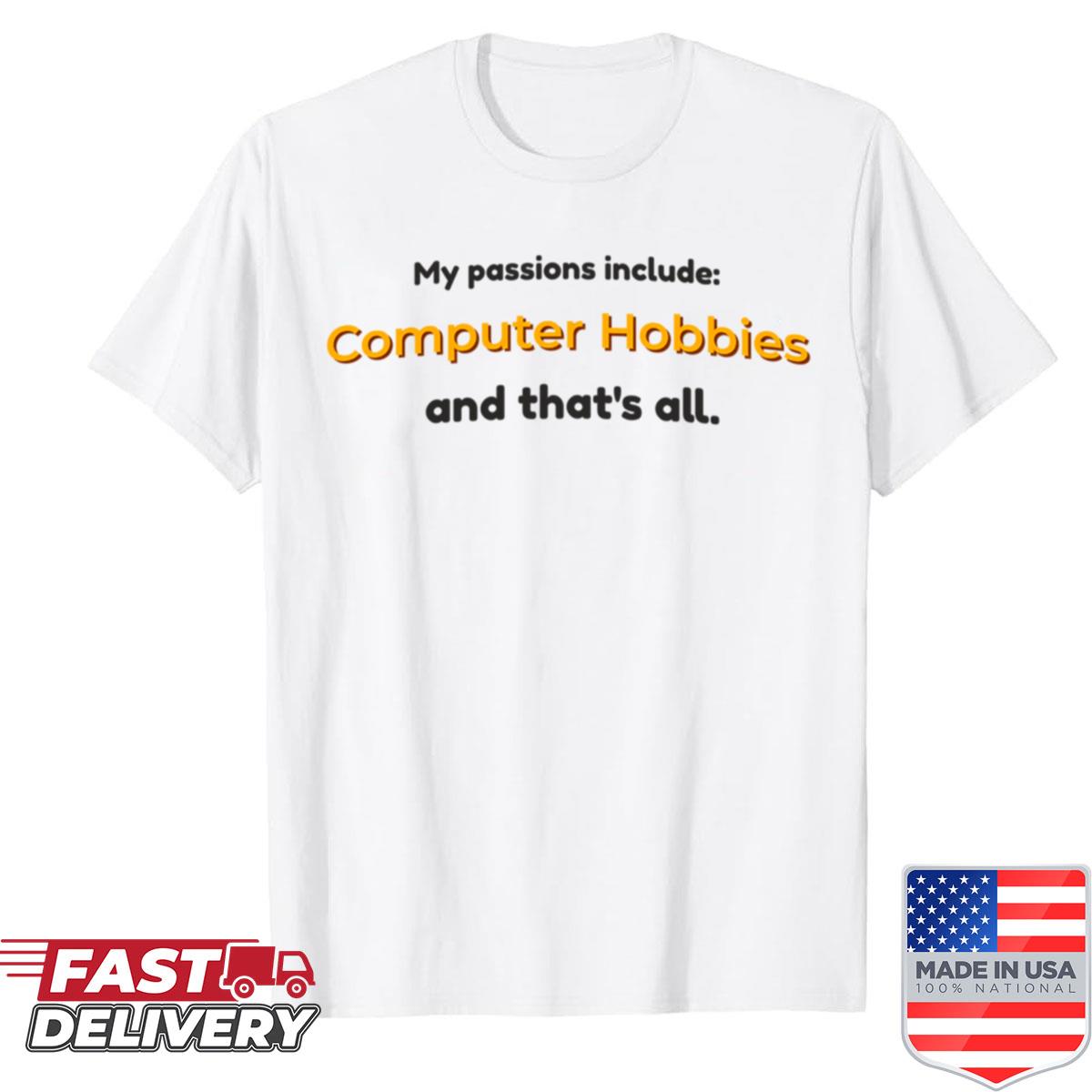 Computer Hobbies Is My Passion Shirt