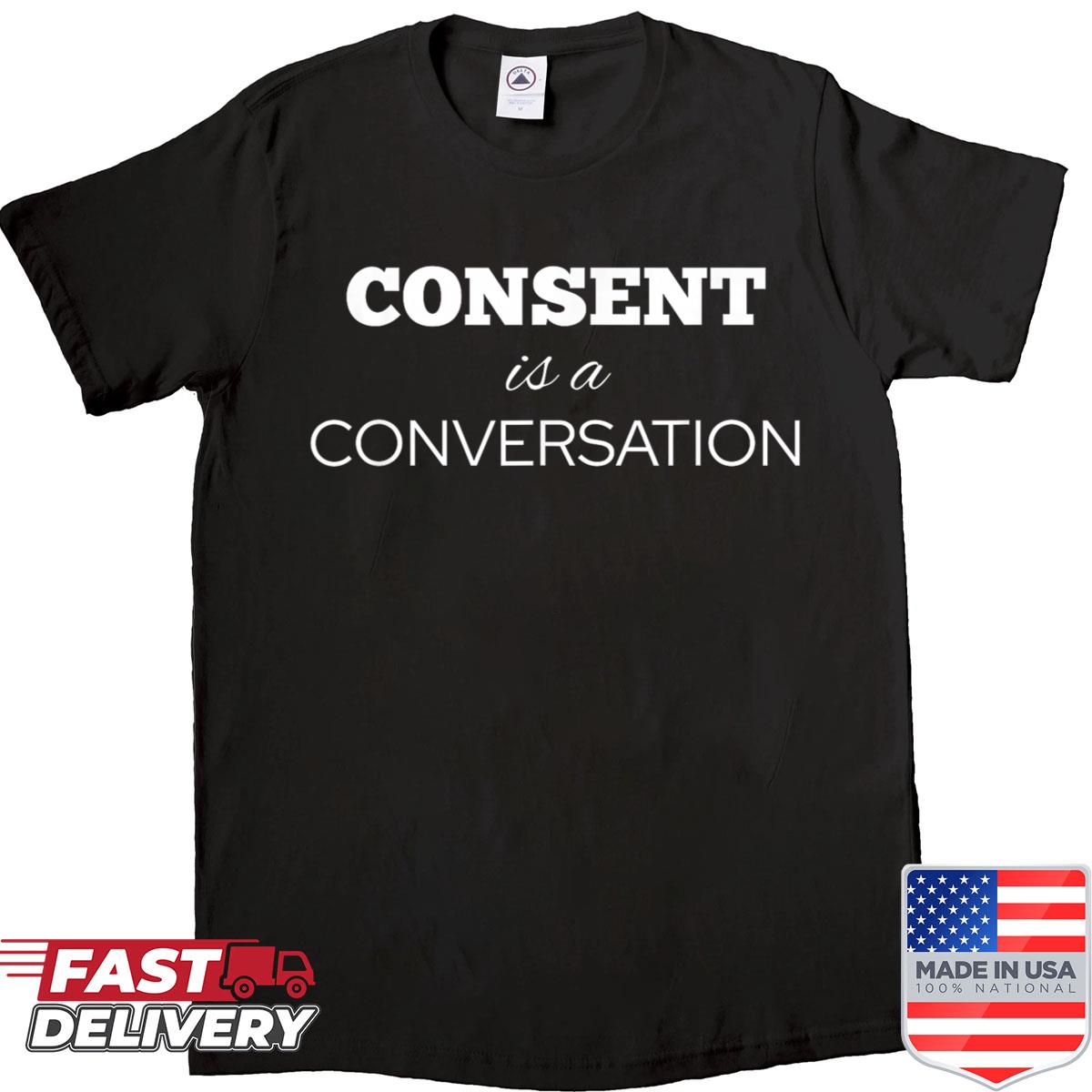 Consent Is A Conversation Shirt