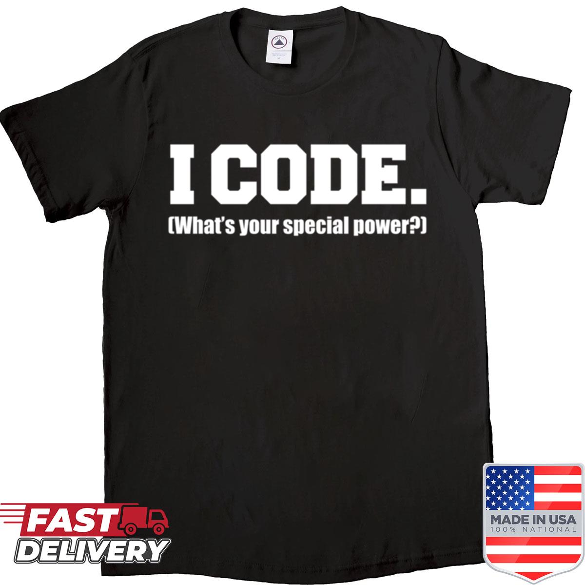 I Code Whats Your Special Power Coder Programmer Shirt