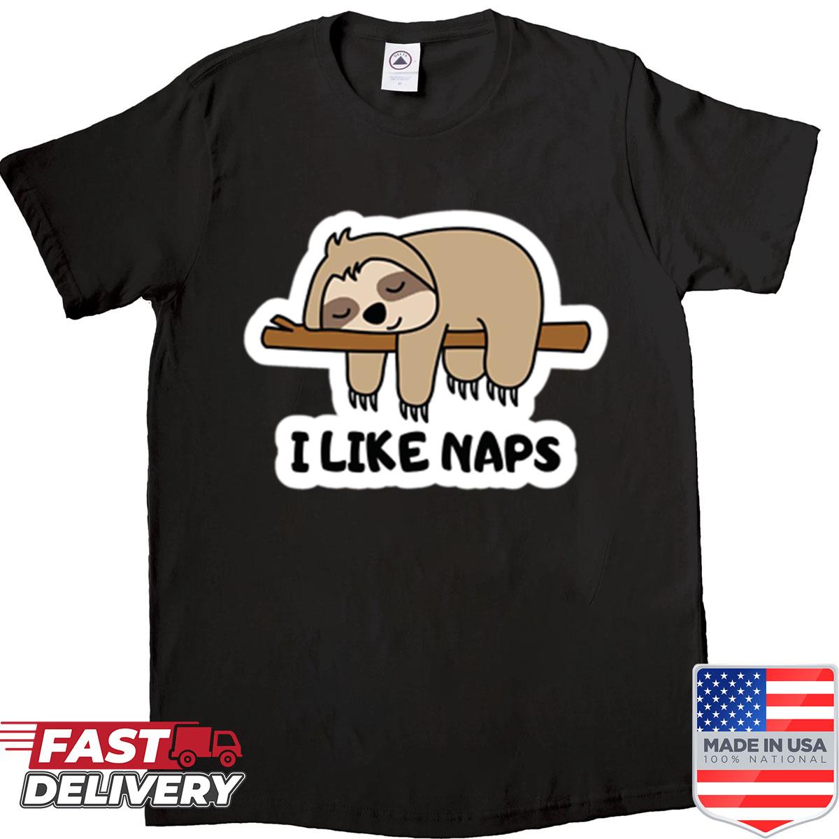 I Like Naps Hobbies Include Napping Shirt