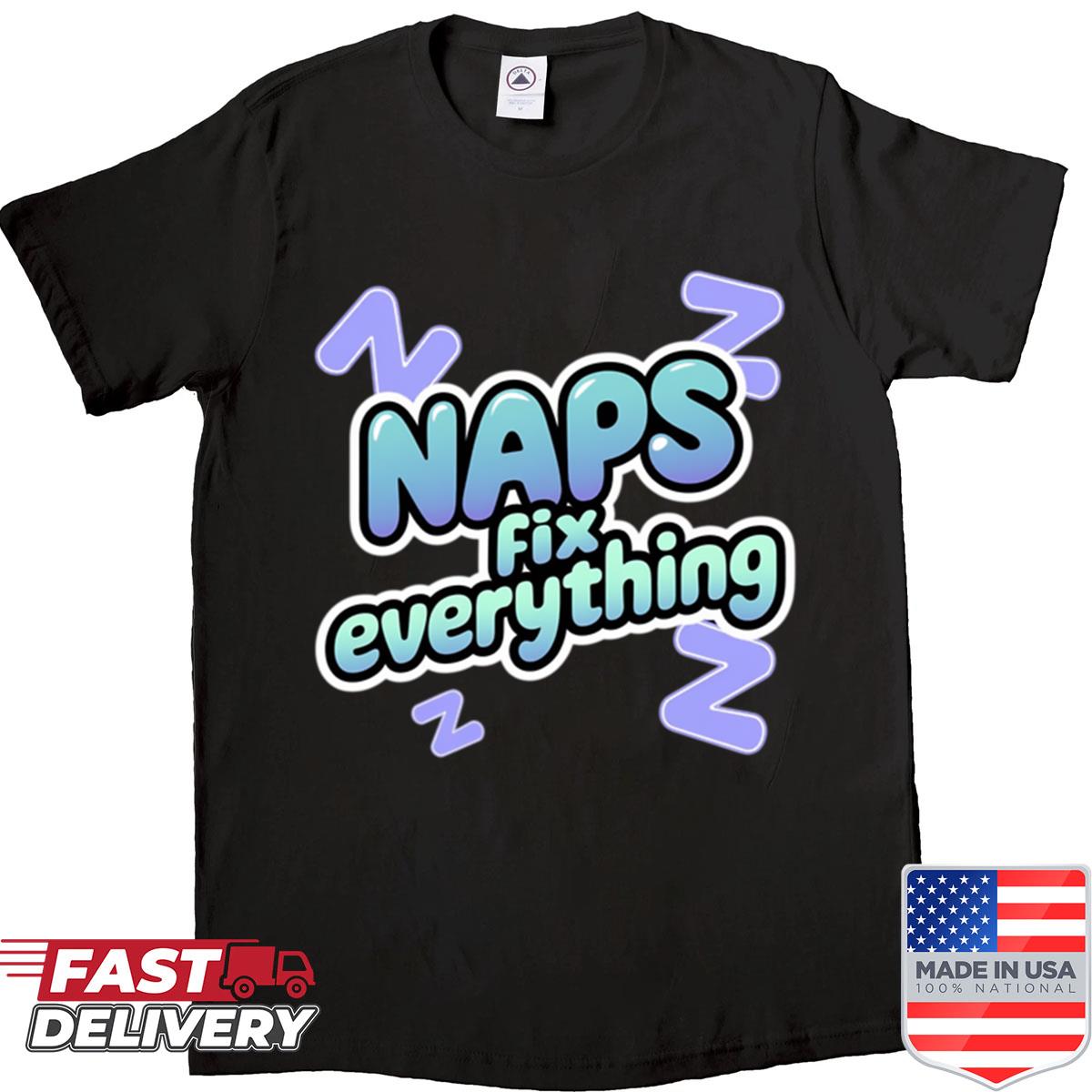 Naps Fix Everything Hobbies Include Napping Shirt