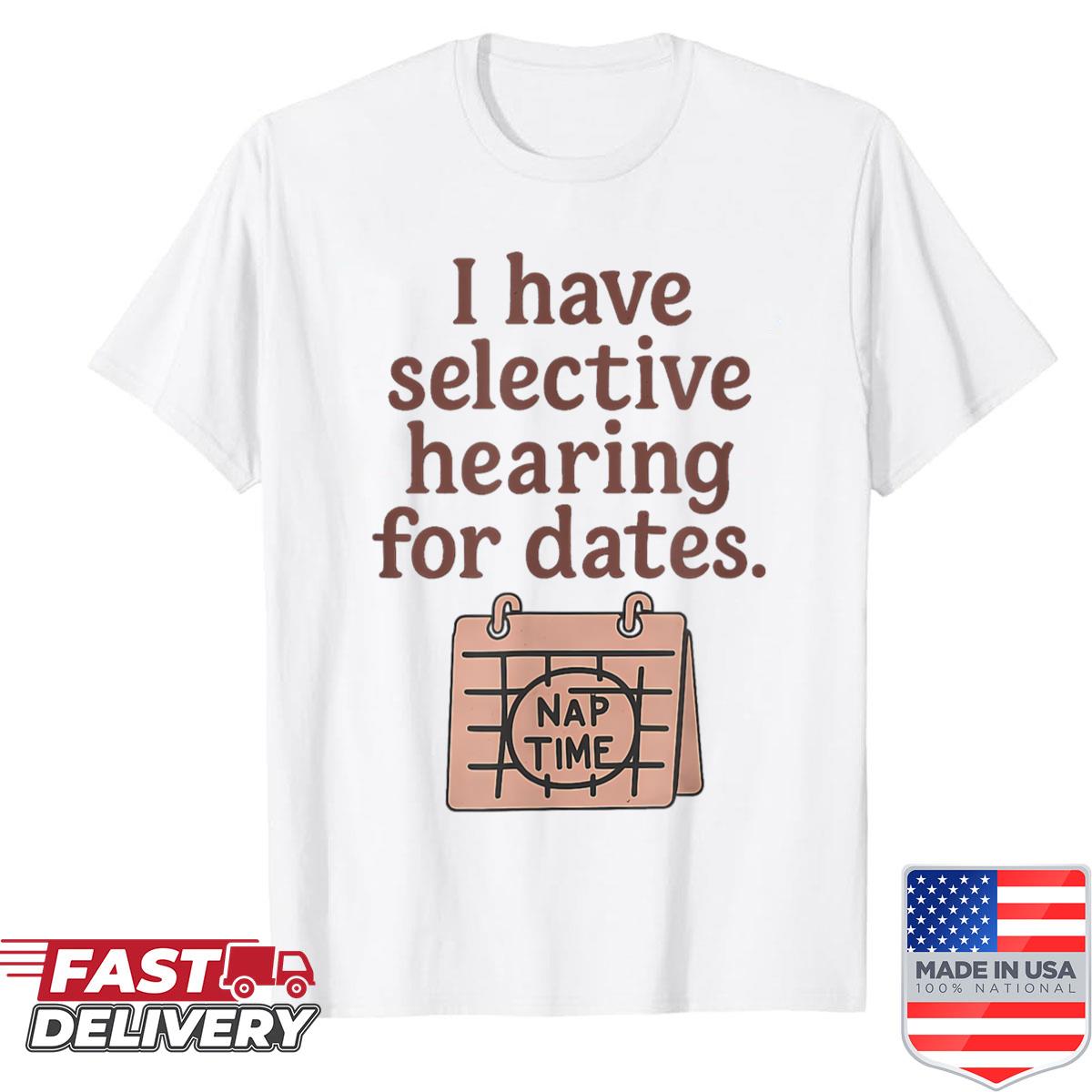 Selective Hearing For Dates Funny Introvert Quote Shirt