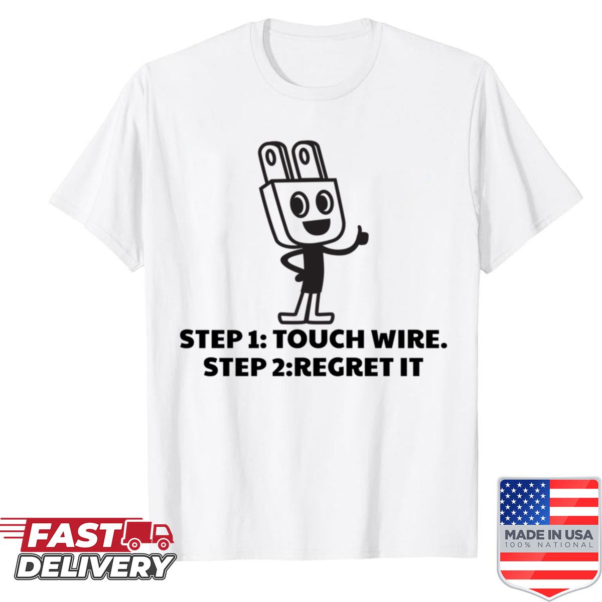Step 1 Touch Wire Step 2 Regret It Shirt